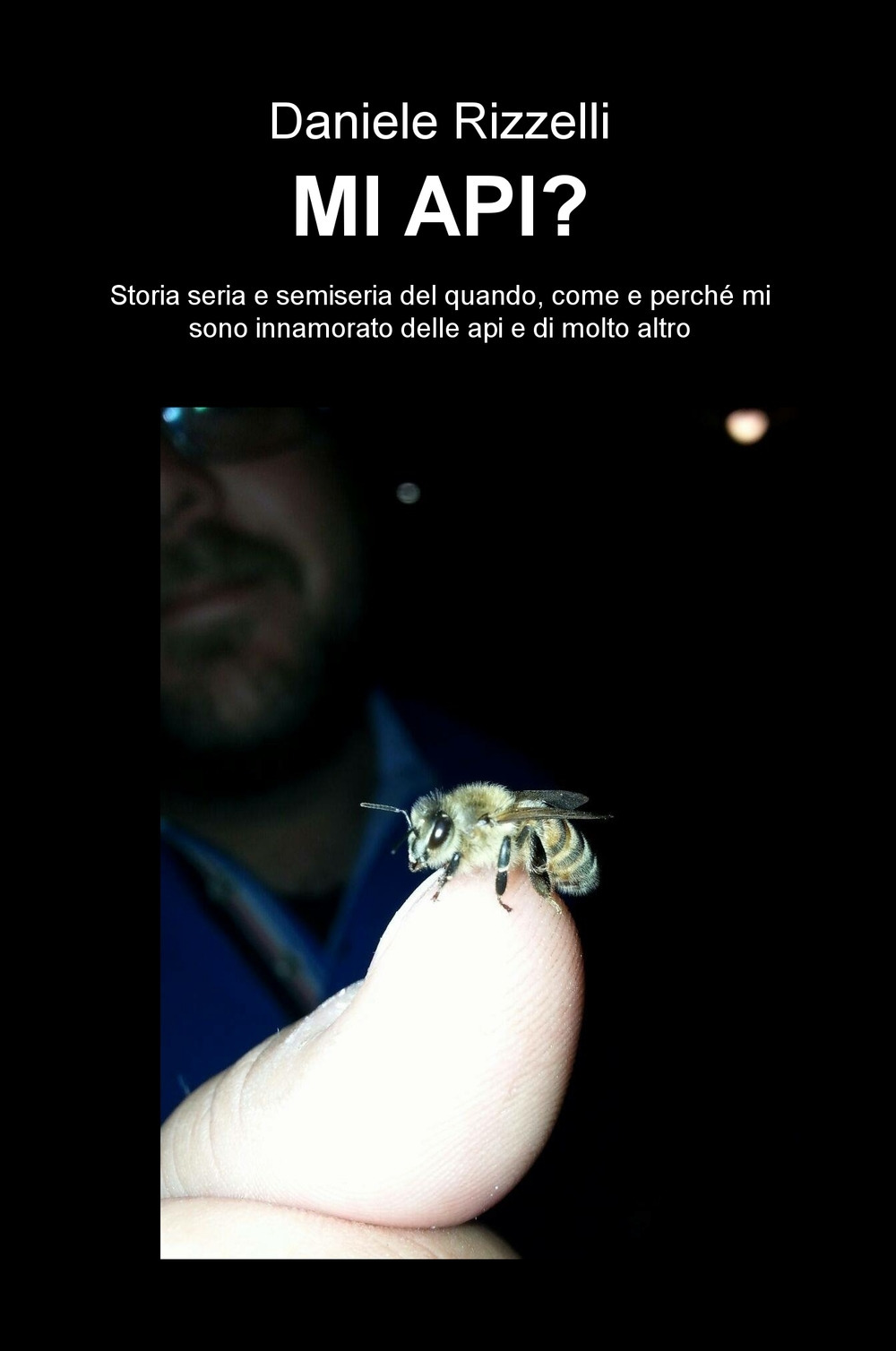 Mi api? Storia seria e semiseria del quando, come e perché mi sono innamorato delle api e di molto altro