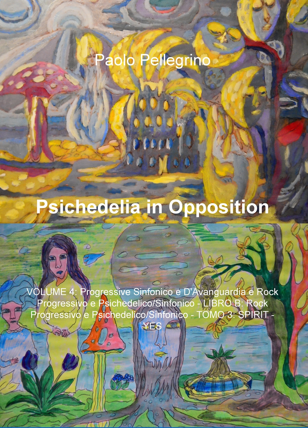 Psichedelia in opposition. Vol. 4/B/3: Progressive sinfonico e d'avanguardia rock progressivo e psichedelico/sinfonico. Rock progressivo e psichedelico/sifonico. Spirit-Yes