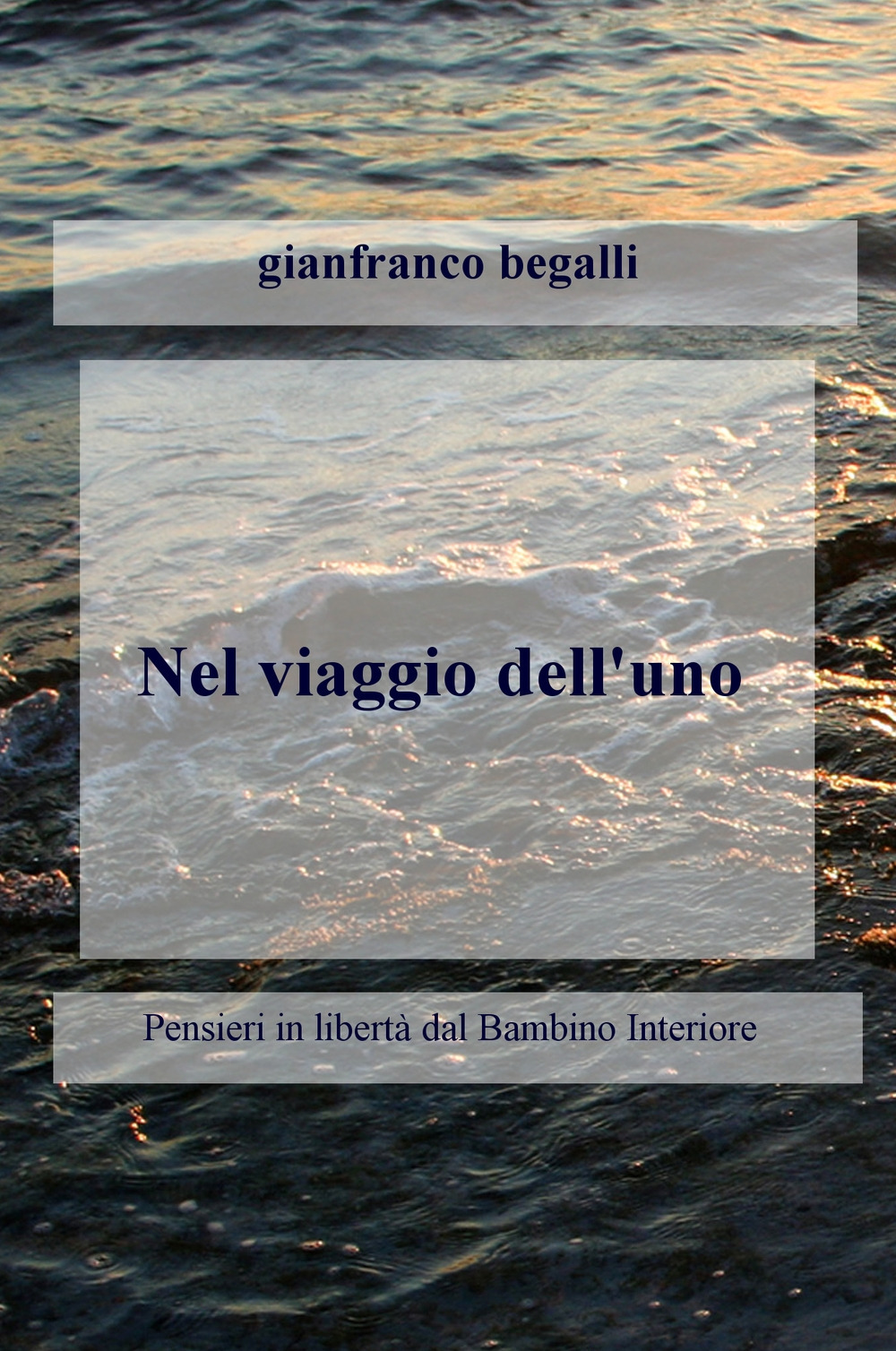 Nel viaggio dell'uno. Pensieri in libertà dal bambino interiore attraversando l'ego