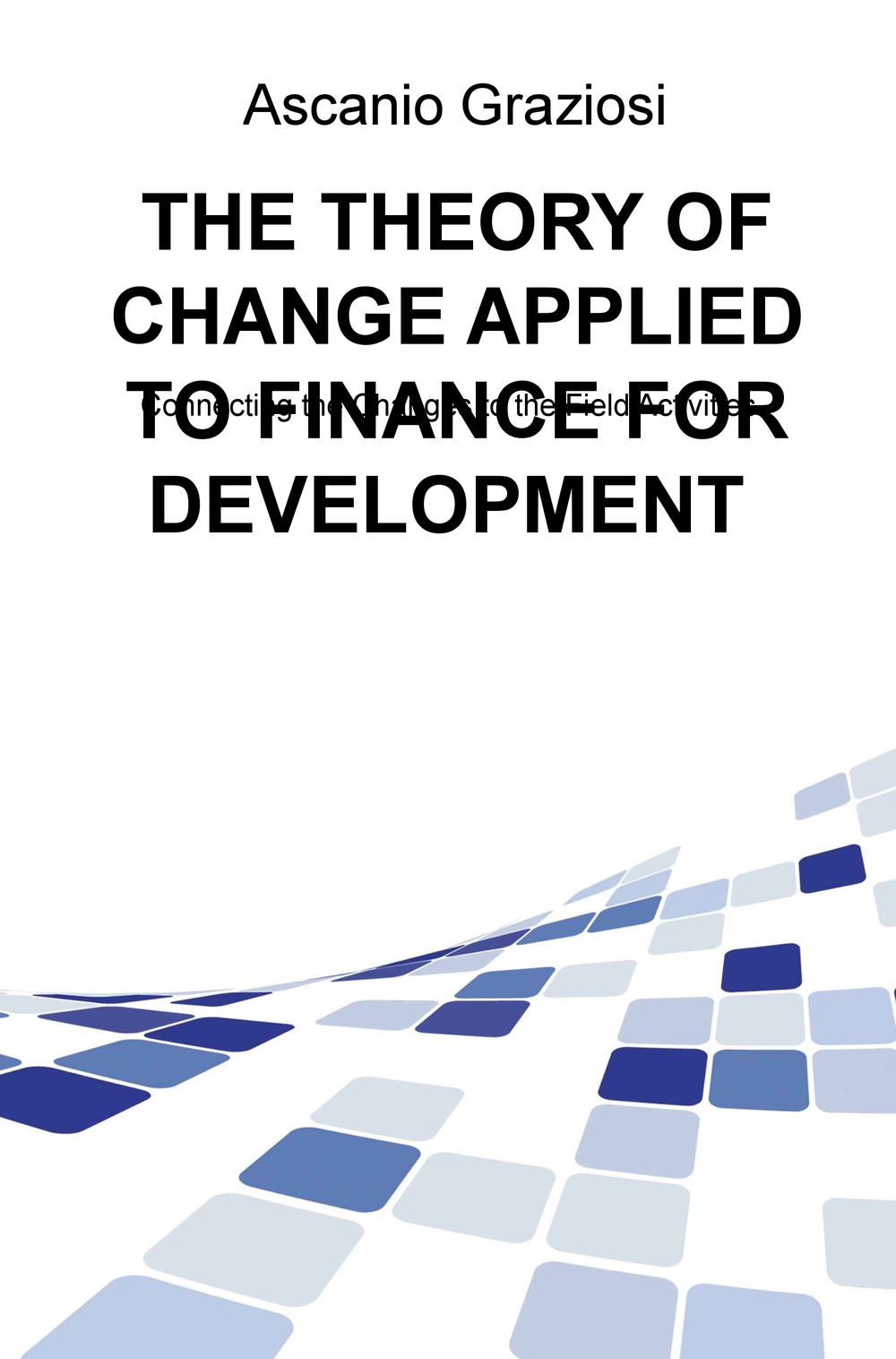 The theory of change applied to finance for development. Connecting the changes to the field activities