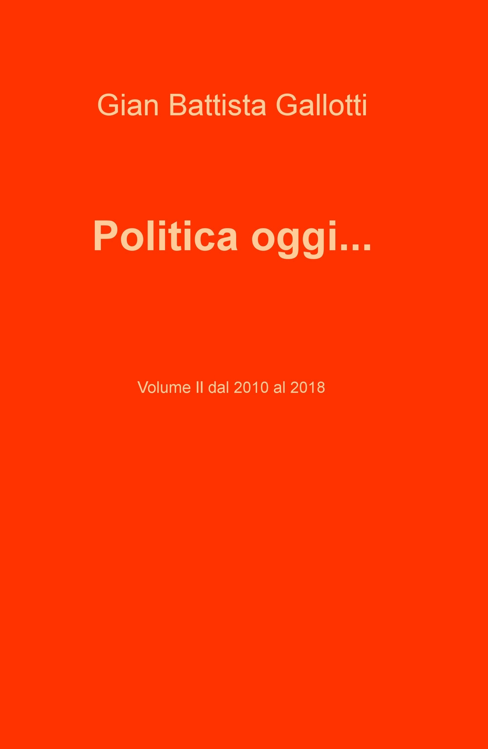 Politica oggi.... Vol. 2: Dal 2010 al 2018