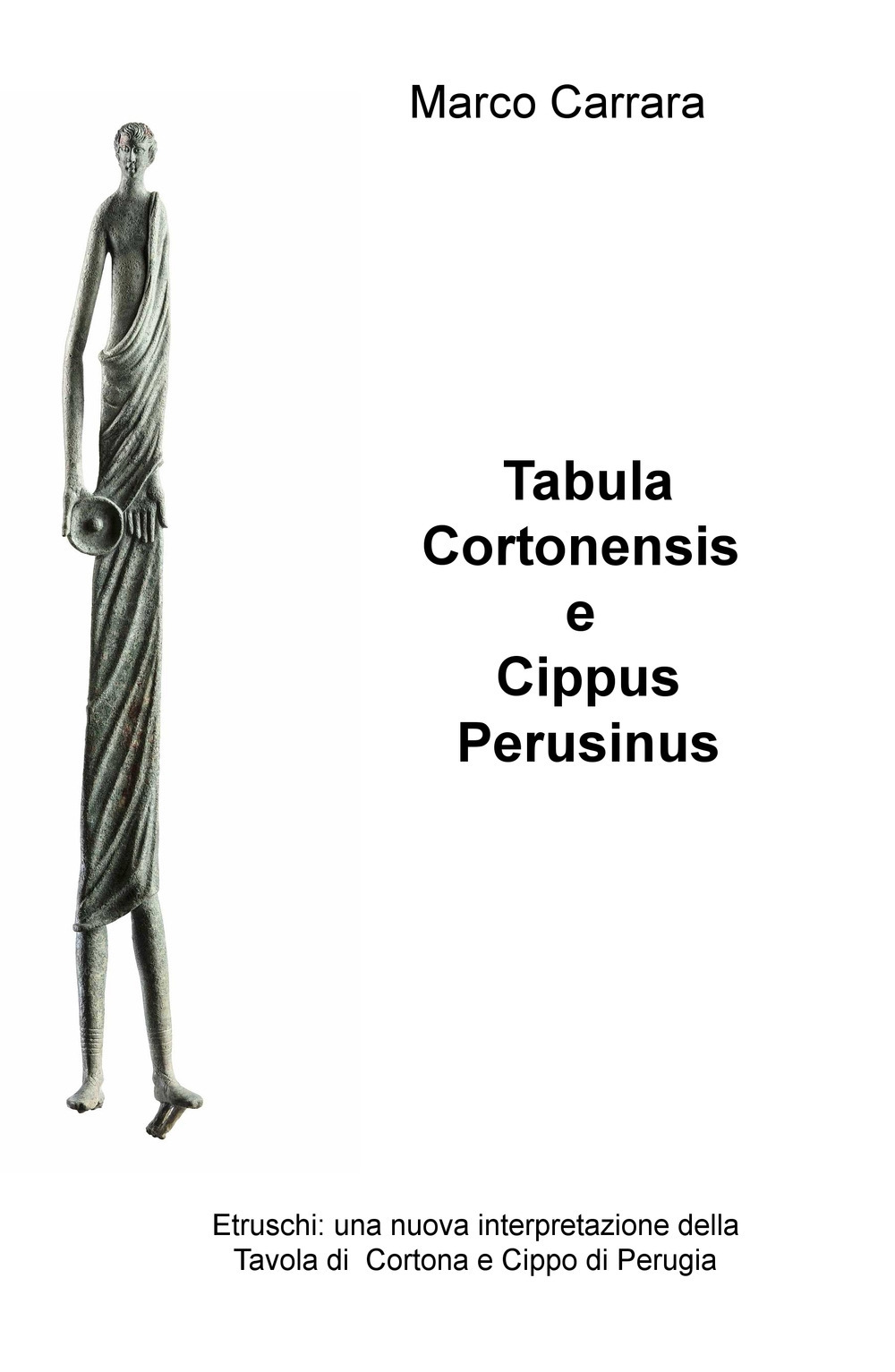 Tabula Cortonensis e Cippus Perusinus. Etruschi: una nuova interpretazione della Tavola di Cortona e Cippo di Perugia
