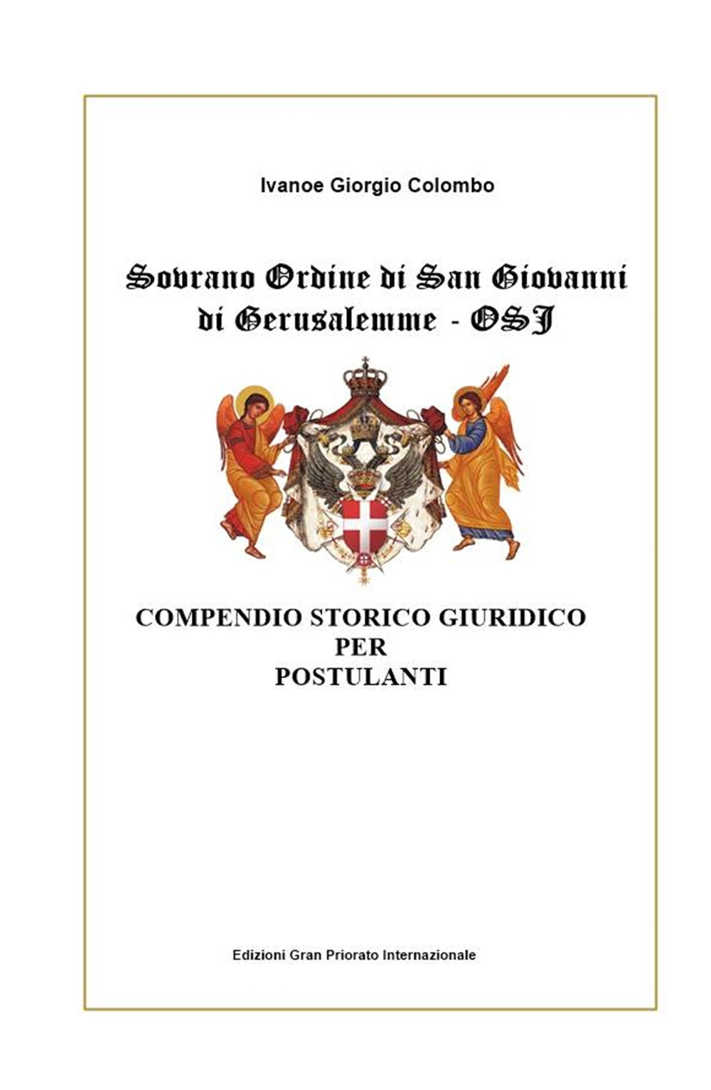 Sovrano Ordine di San Giovanni di Gerusalemme - OSJ. Compendio storico giuridico per Postulanti