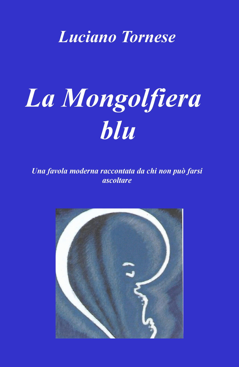 La mongolfiera blu. Una favola moderna raccontata da chi non può farsi ascoltare