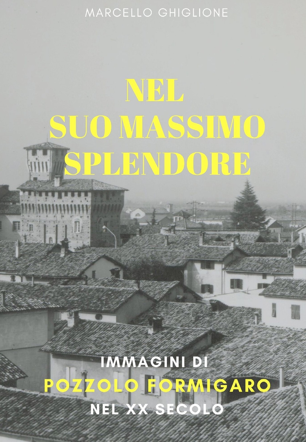 Nel suo massimo splendore. Immagini di Pozzolo Formigaro nel XX secolo