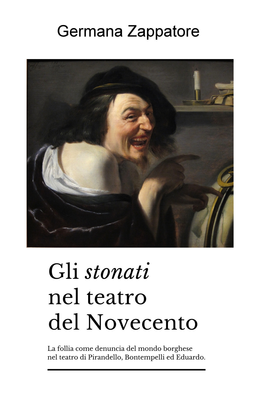 Gli stonati nel teatro del Novecento. La follia come denuncia del mondo borghese nel teatro di Pirandello, Bontempelli ed Eduardo