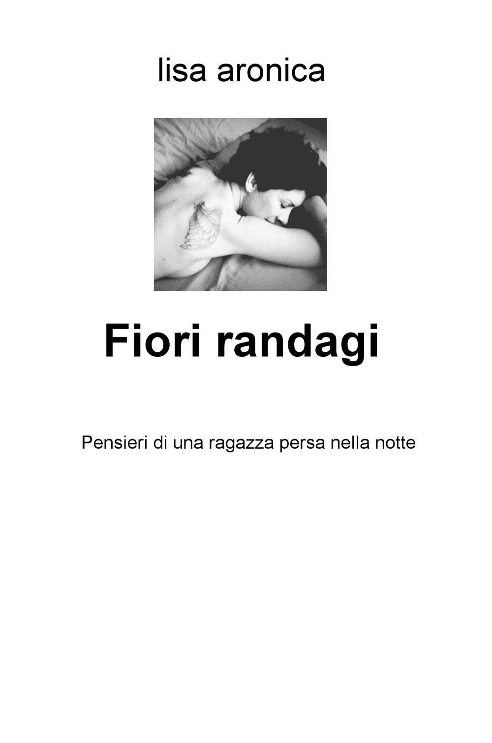 Fiori randagi. Pensieri di una ragazza persa nella notte