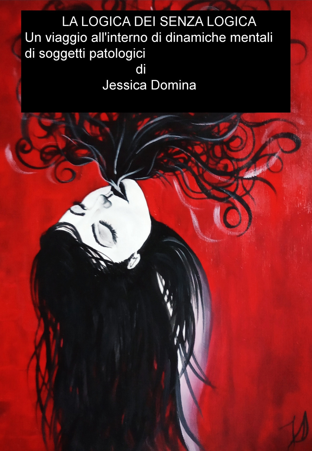 La logica dei senza logica. Un viaggio all'interno delle dinamiche mentali dei soggetti patologici