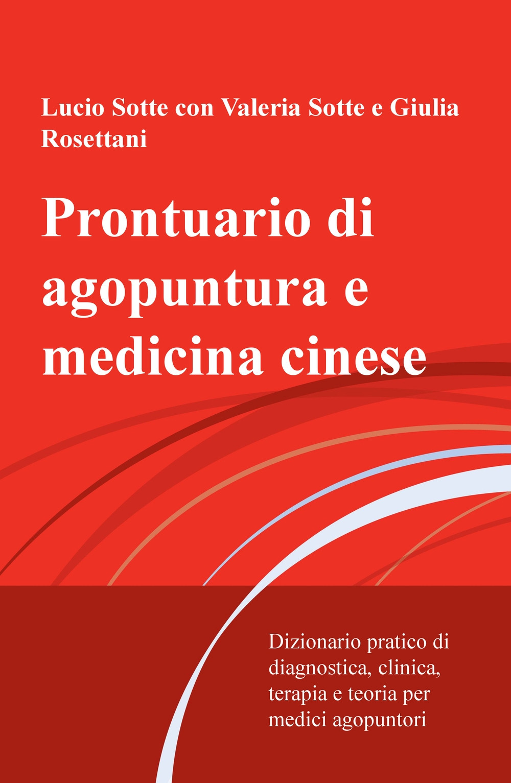 Prontuario di agopuntura e medicina cinese. Dizionario pratico di diagnostica, clinica, terapia e teoria per medici agopuntori