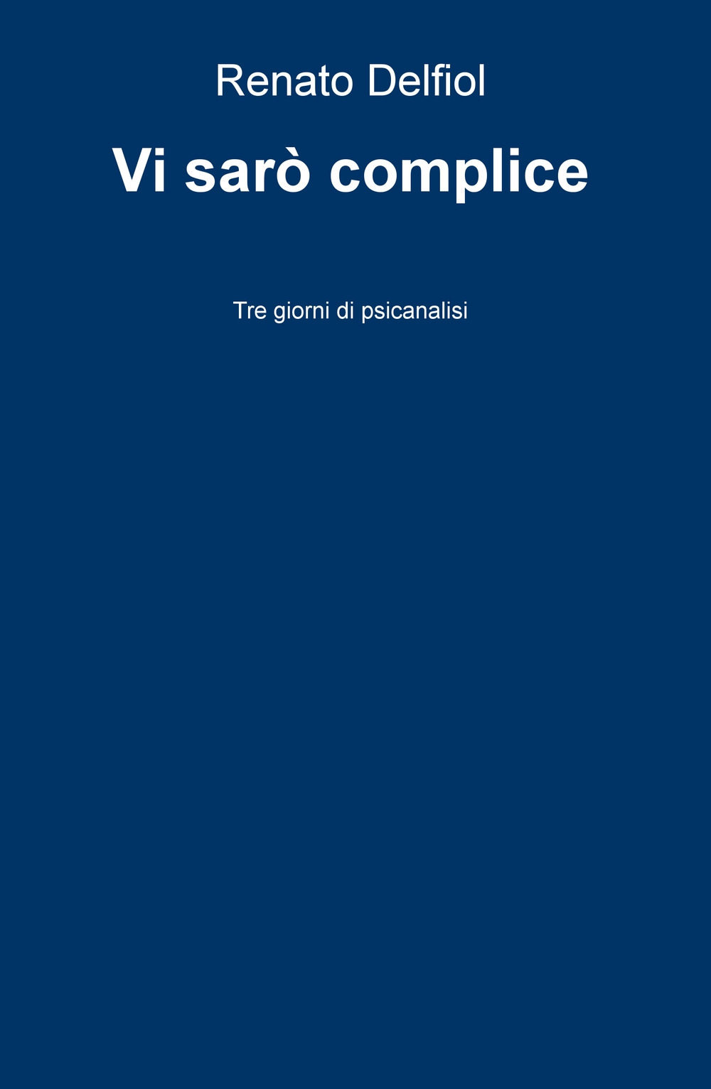 Vi sarò complice. Tre giorni di psicanalisi