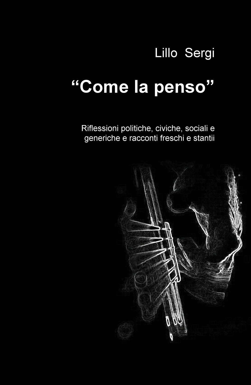 «Come la penso». Riflessioni politiche, civiche, sociali e generiche e racconti freschi e stantii