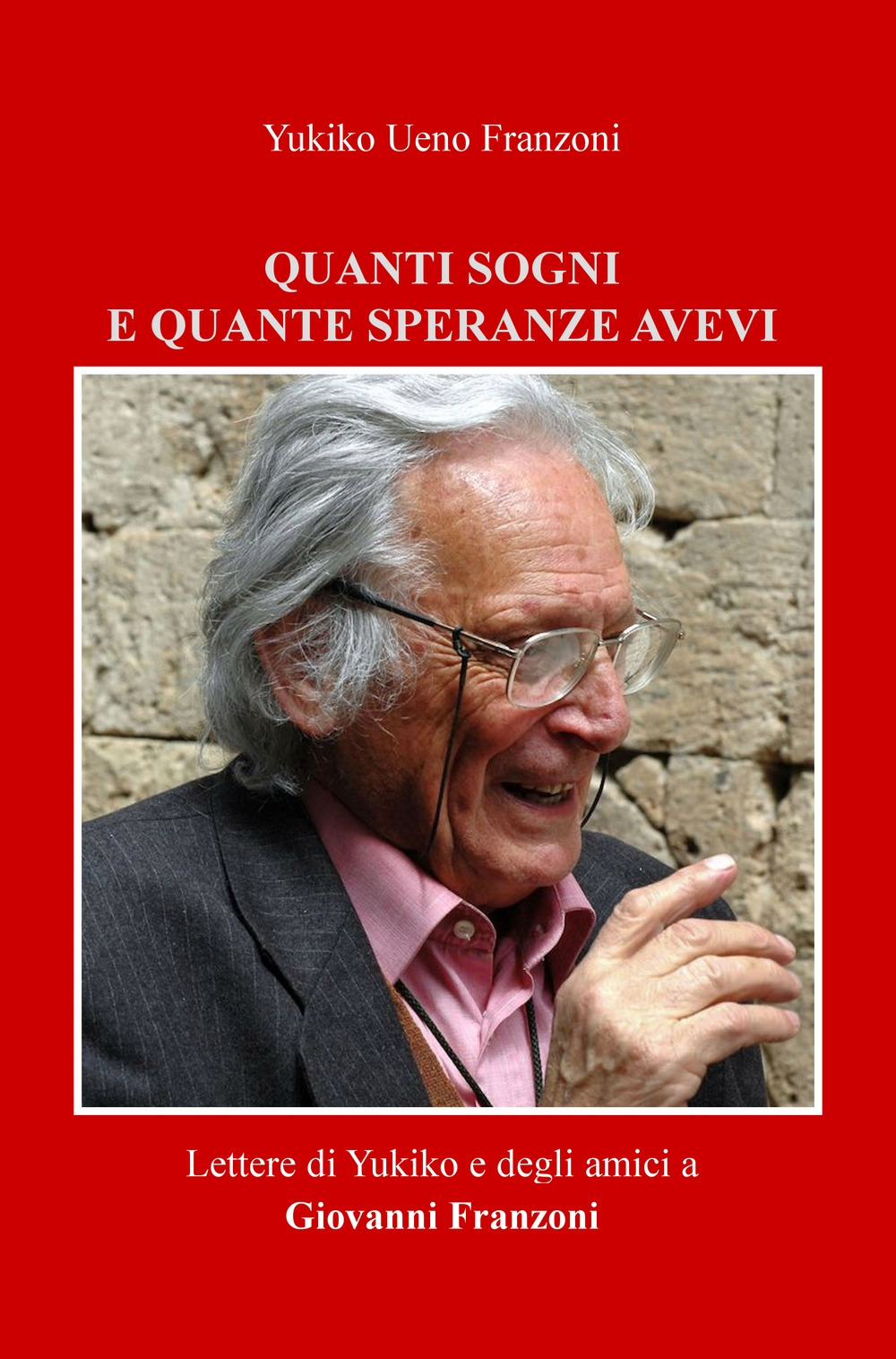 Quanti sogni e quante speranze avevi. Lettere di Yukiko e degli amici a Giovanni Franzoni