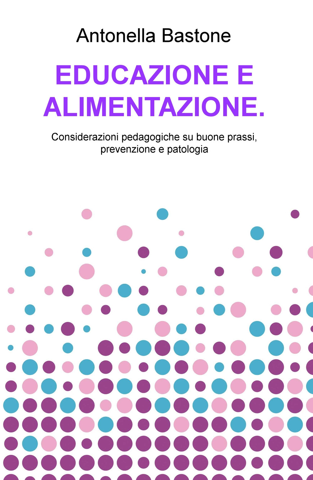 Educazione e alimentazione. Considerazioni pedagogiche su buone prassi, prevenzione e patologia