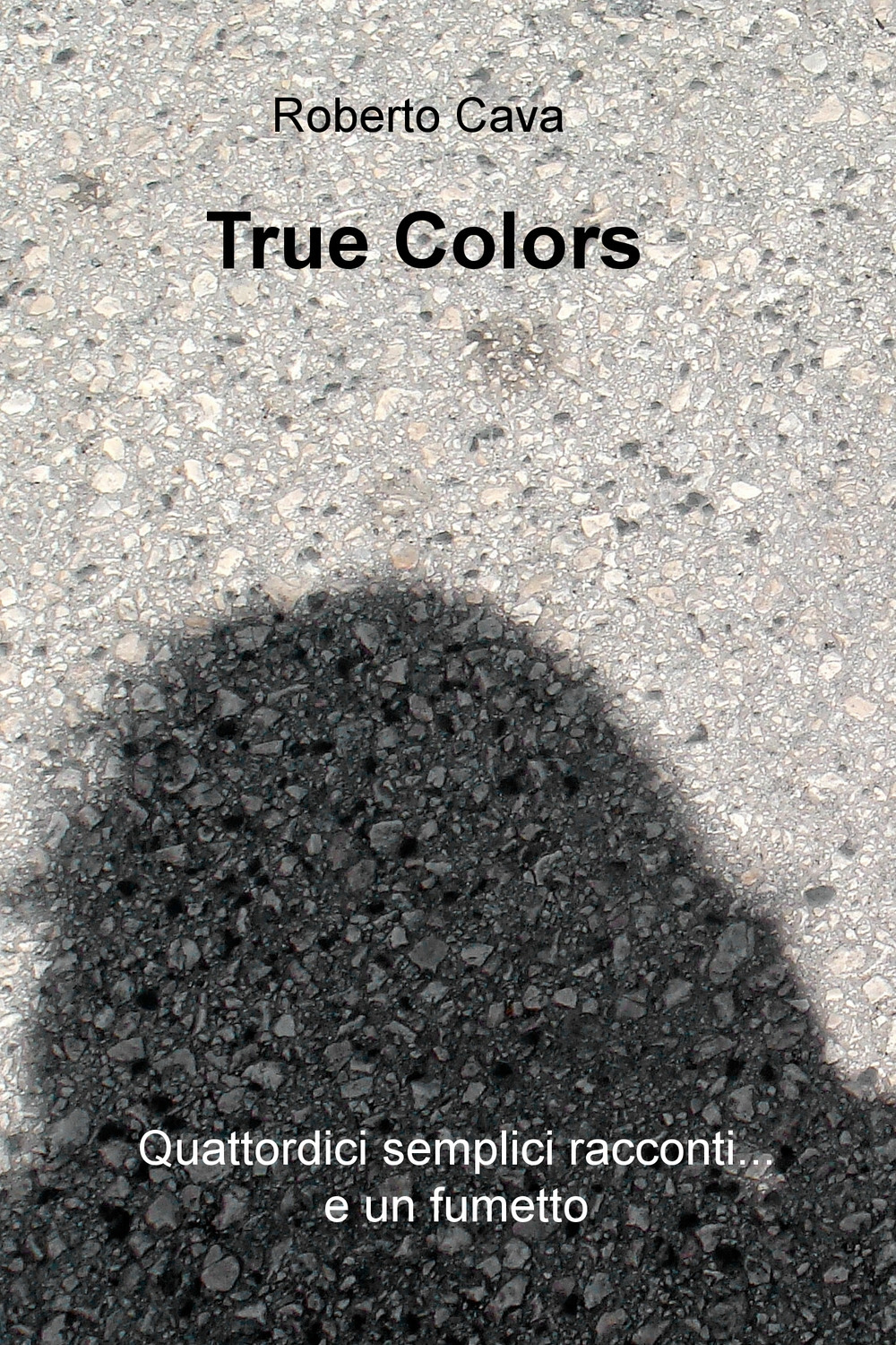 True colors. Quattordici semplici racconti... e un fumetto