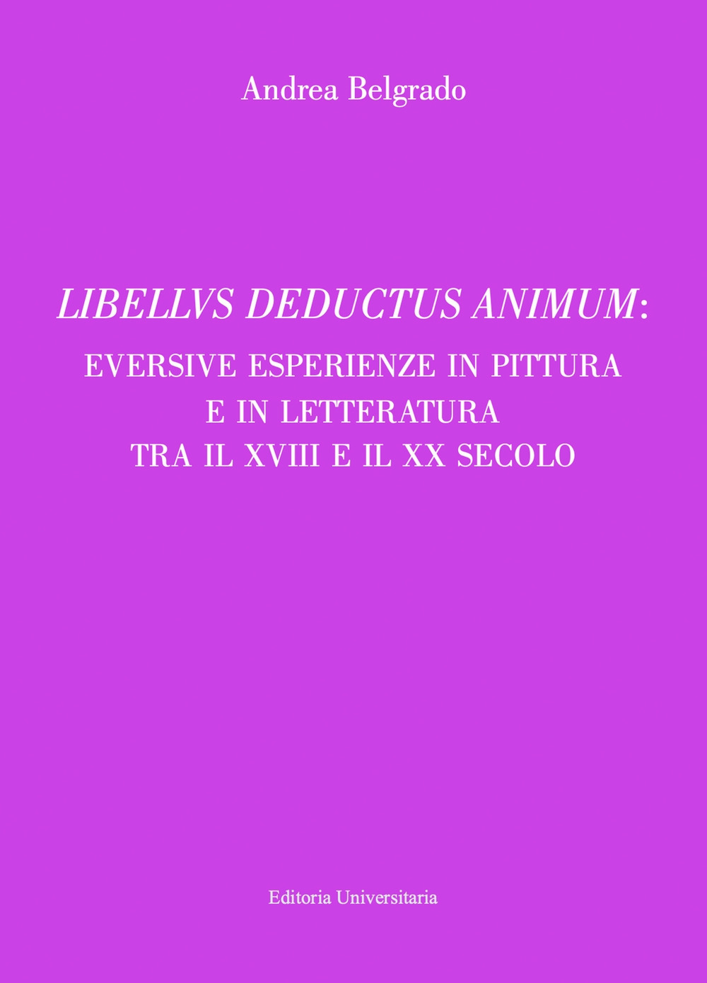 Libellvs deductus animum: eversive esperienze in pittura e in letteratura tra il XVIII e il XX secolo