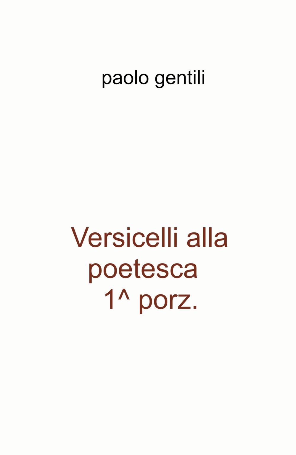 Versicelli alla poetesca, 1^ porz.