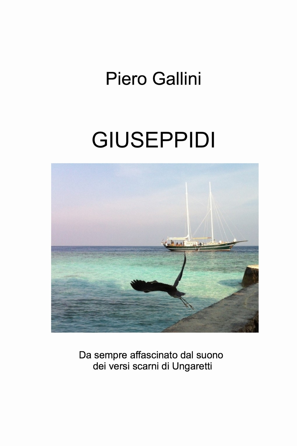 Giuseppidi. Da sempre affascinato dal suono dei versi scarni di Ungaretti
