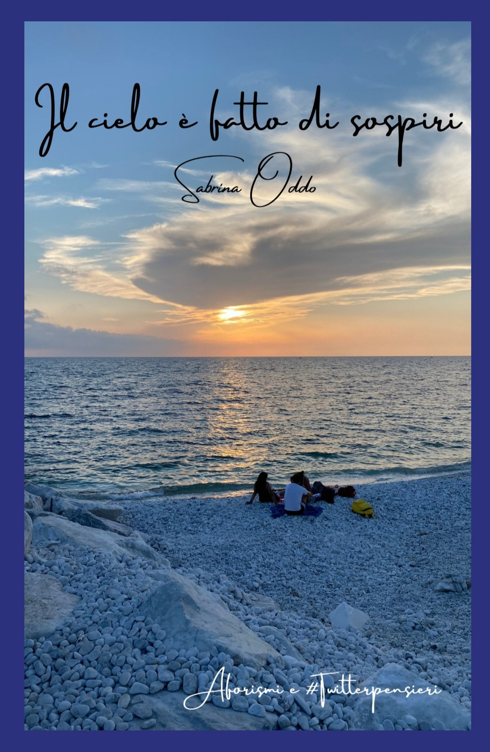 Il cielo è fatto di sospiri. Aforismi e twitterpensieri