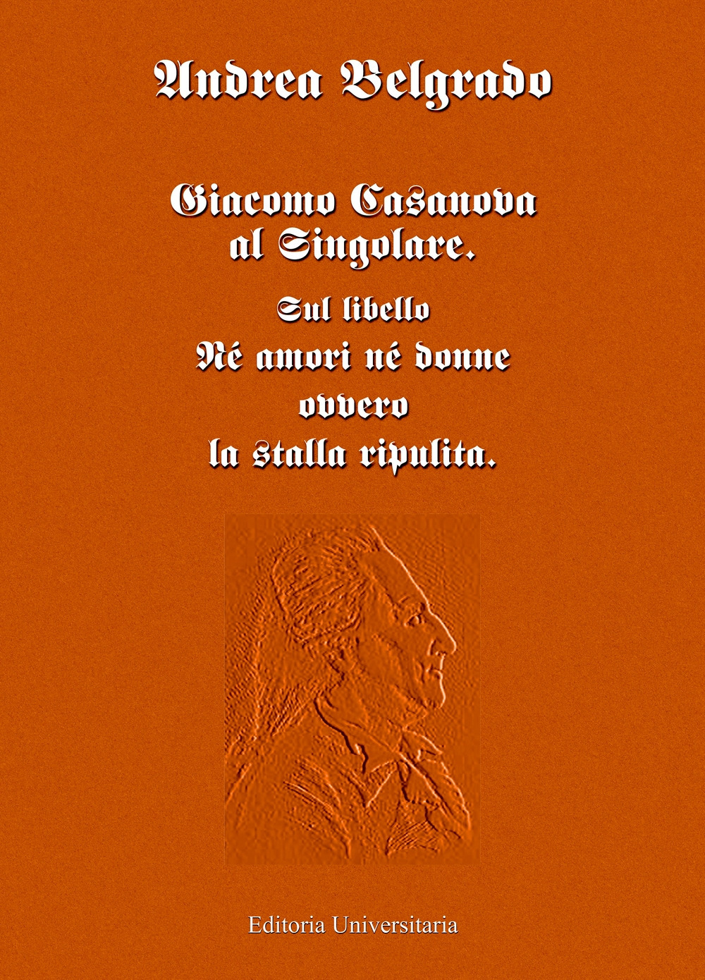 Giacomo Casanova al singolare. Sul libello «Né amori né donne ovvero la stalla ripulita»