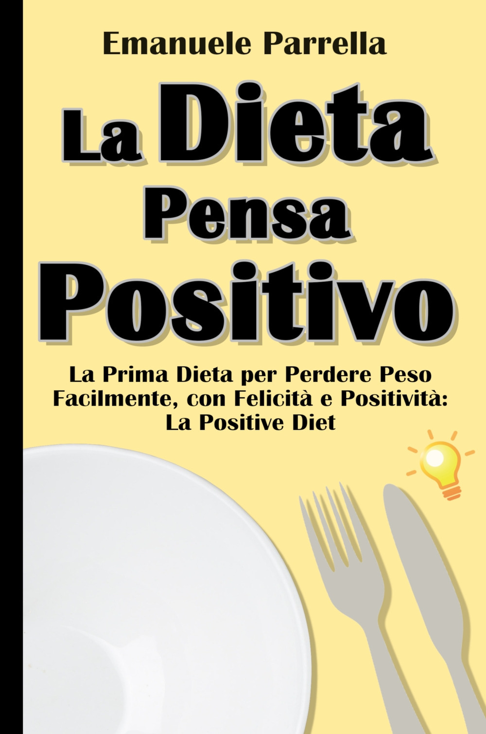 La dieta pensa positivo. La prima dieta per perdere peso facilmente, con felicità e positività: la positive diet