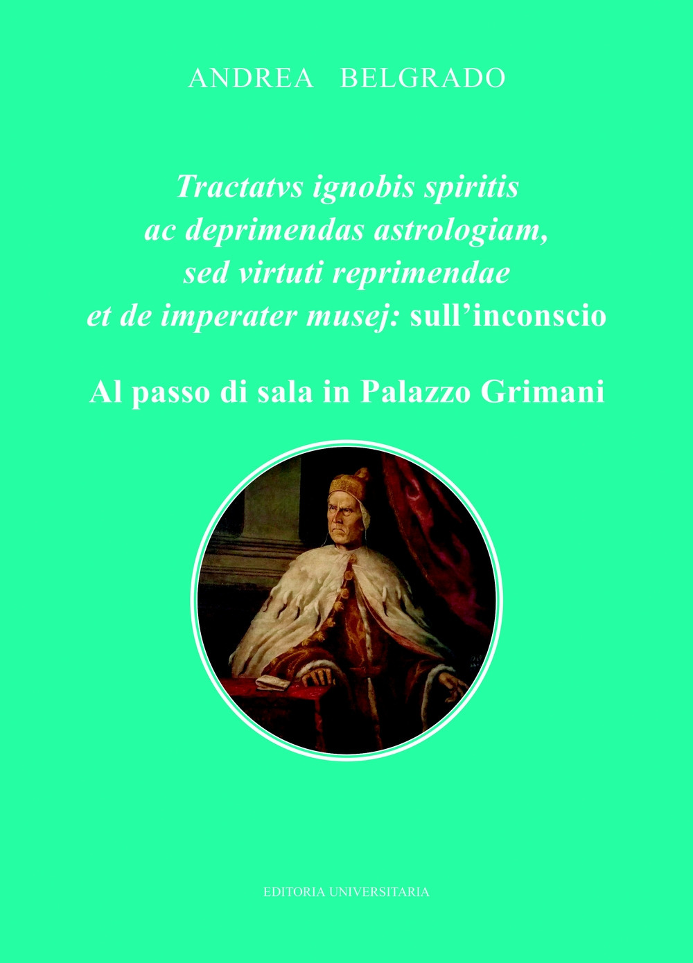 Tractatus ignobis spiritis ac deprimendas astrologiam, sed virtuti repraimendae et de imperater musej: l'inconscio. Al passo di sala in Palazzo Grimani
