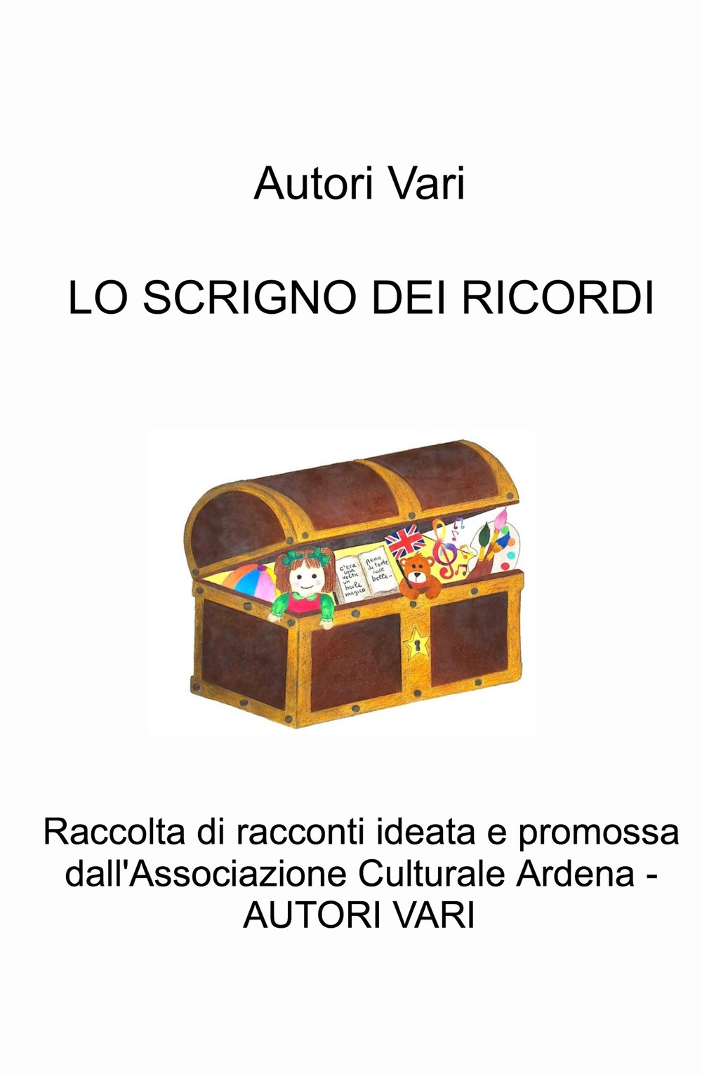 Lo scrigno dei ricordi. Raccolta di racconti ideata e promossa dall'Associazione Culturale Ardena
