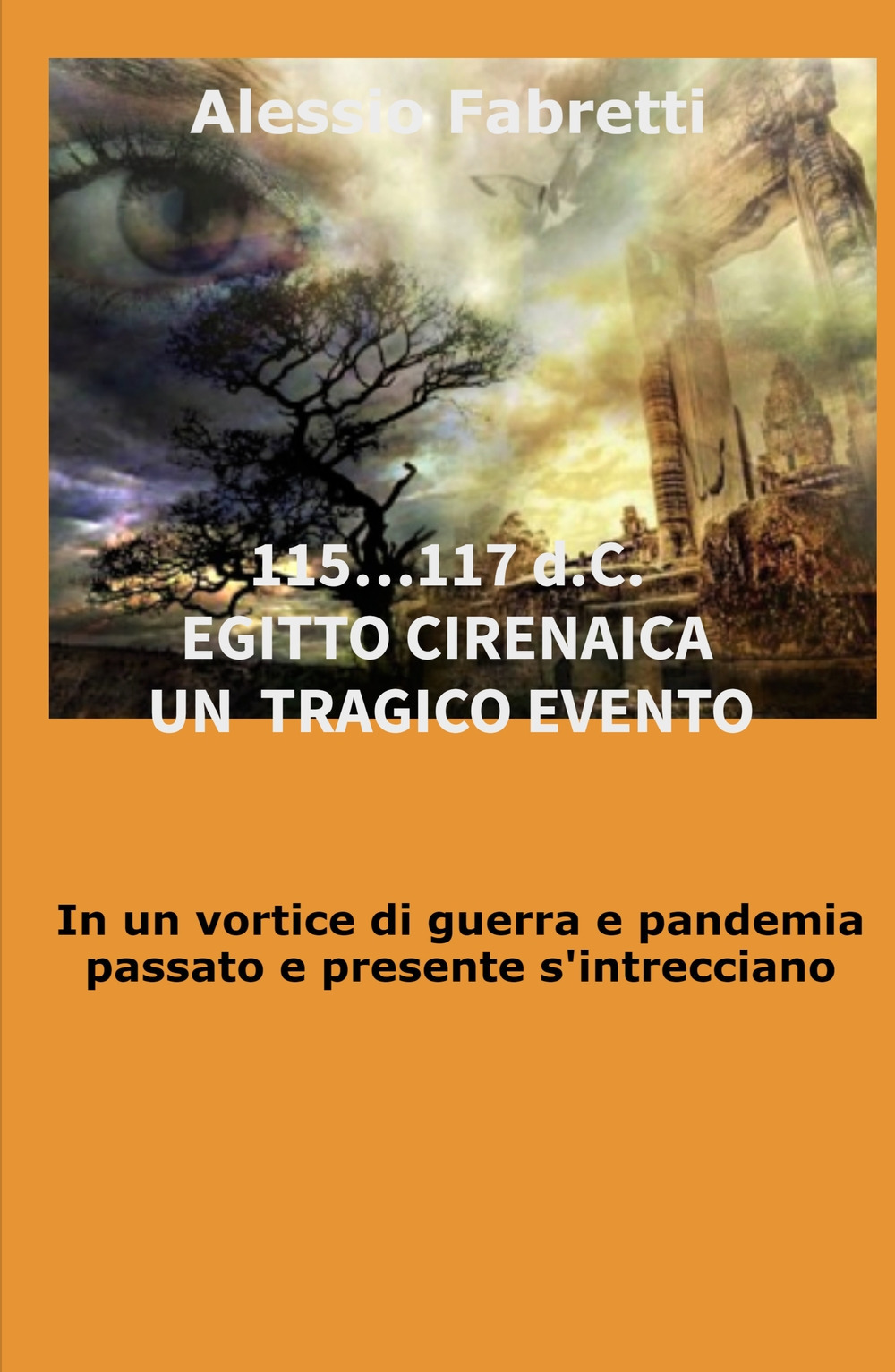 115... 117 d.C. Egitto Cirenaica. Un tragico evento. In un vortice di guerra e pandemia passato e presente s'intrecciano
