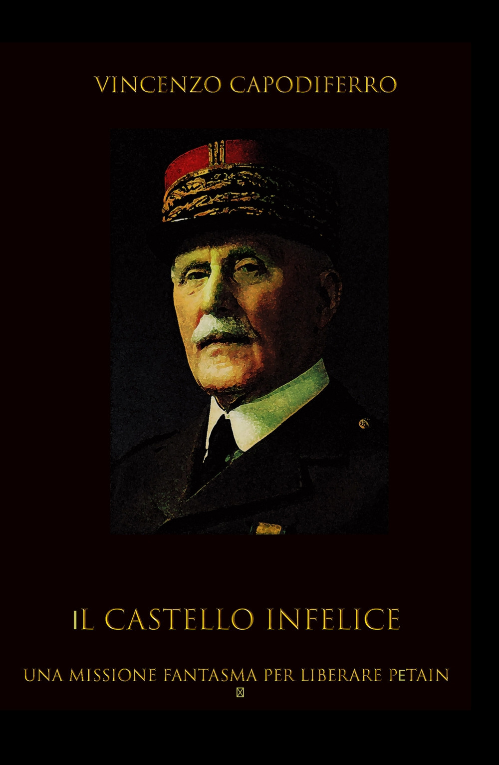 Il castello infelice. Una missione fantasma per liberare Pétain