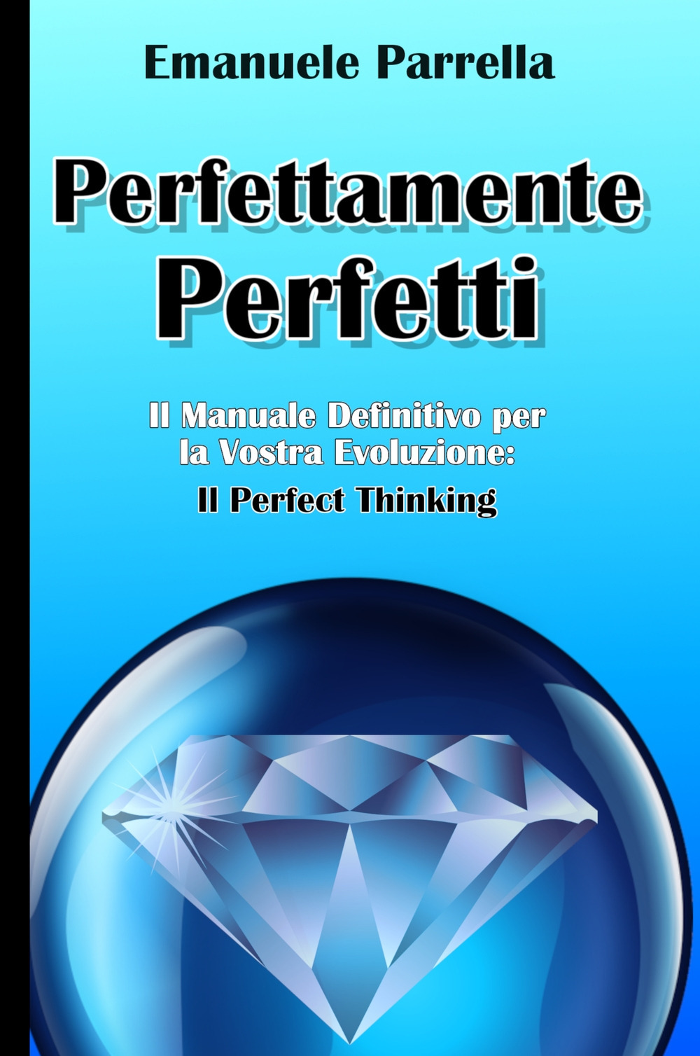 Perfettamente perfetti. Il manuale definitivo per la vostra evoluzione: il perfect thinking