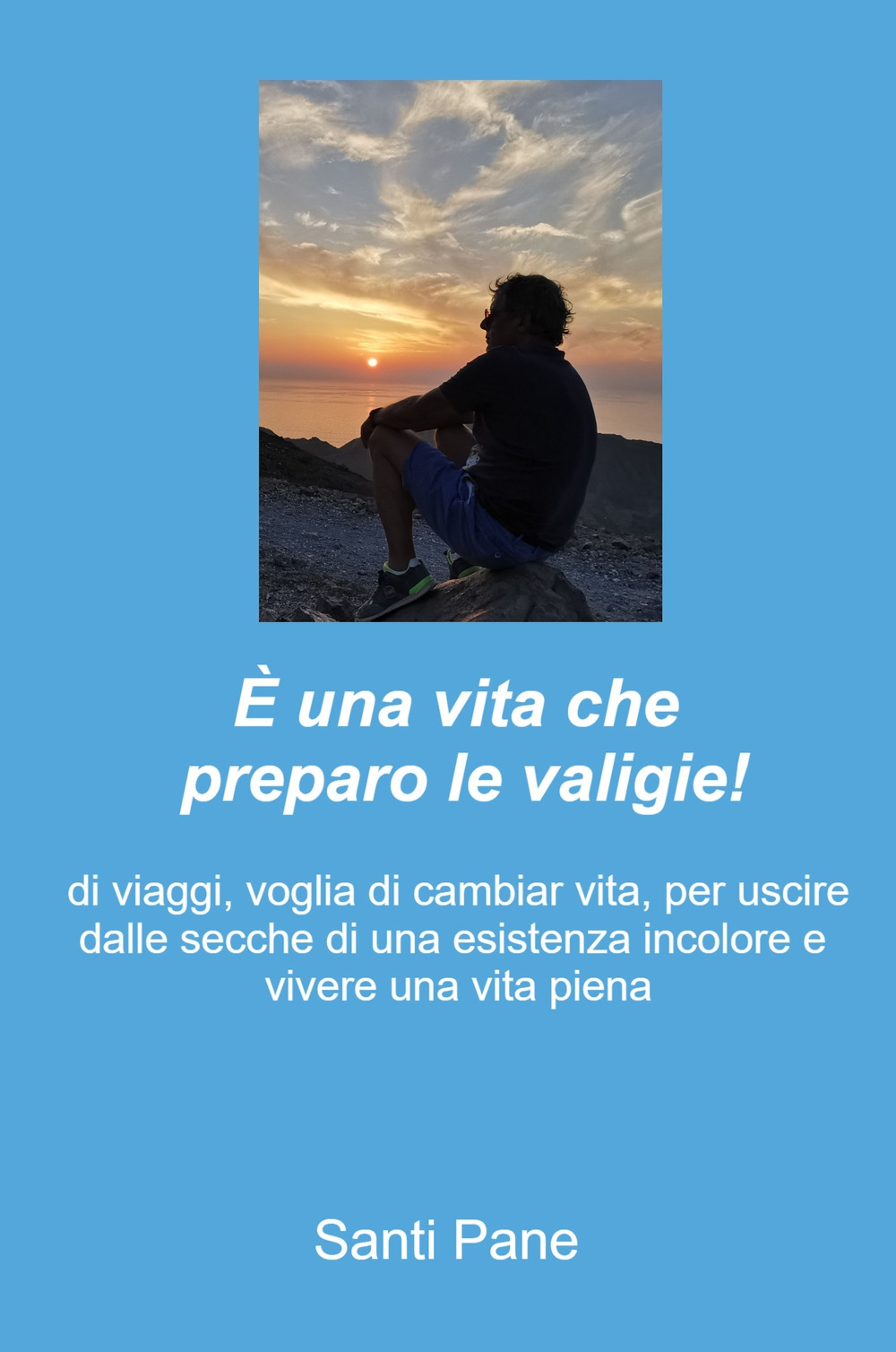 È una vita che preparo le valigie! di viaggi, voglia di cambiar vita, per uscire dalle secche di una esistenza monotona e vivere una vita piena