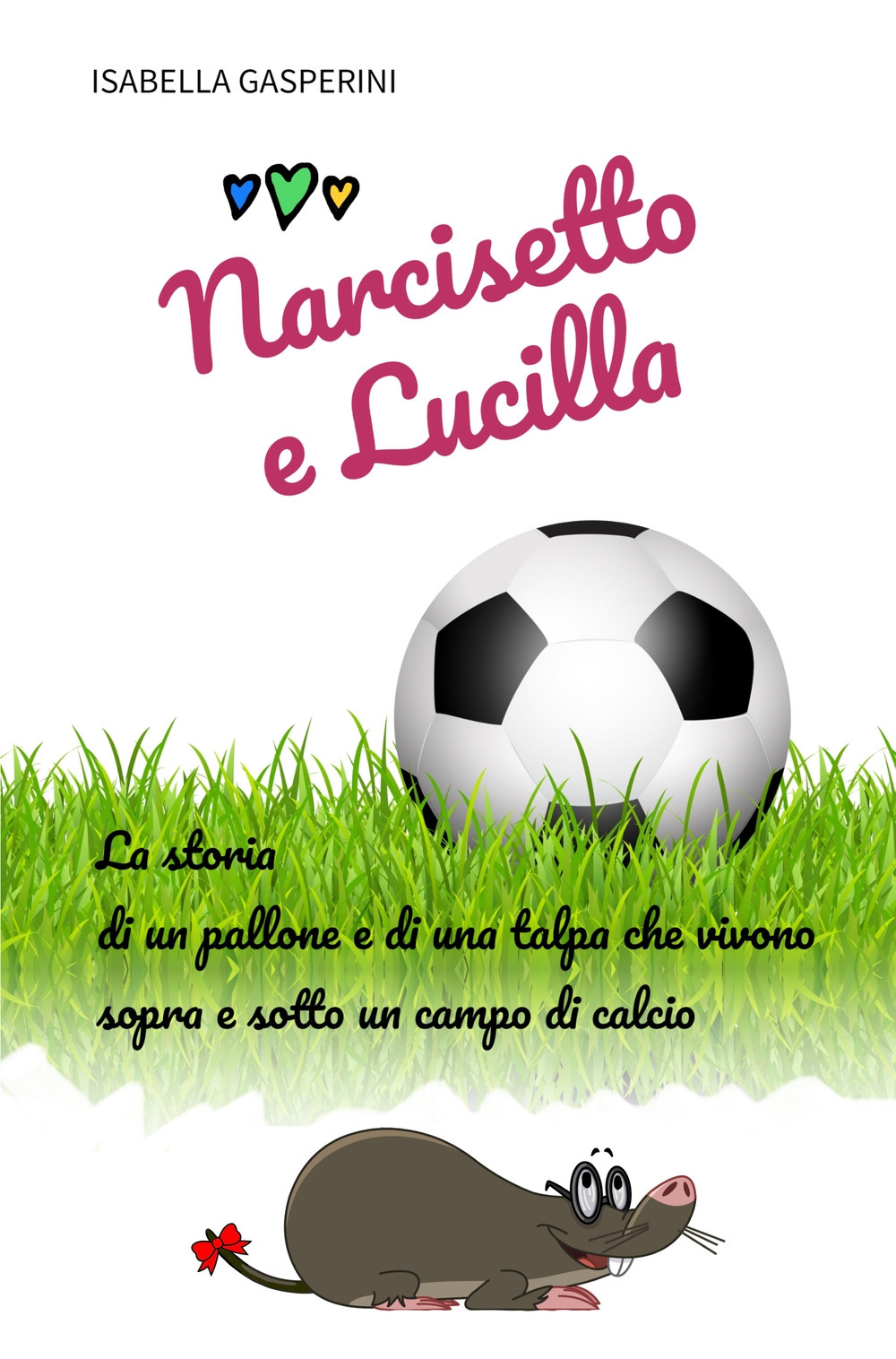 Narcisetto e Lucilla. La storia di un pallone e di una talpa che vivono sopra e sotto un campo di calcio