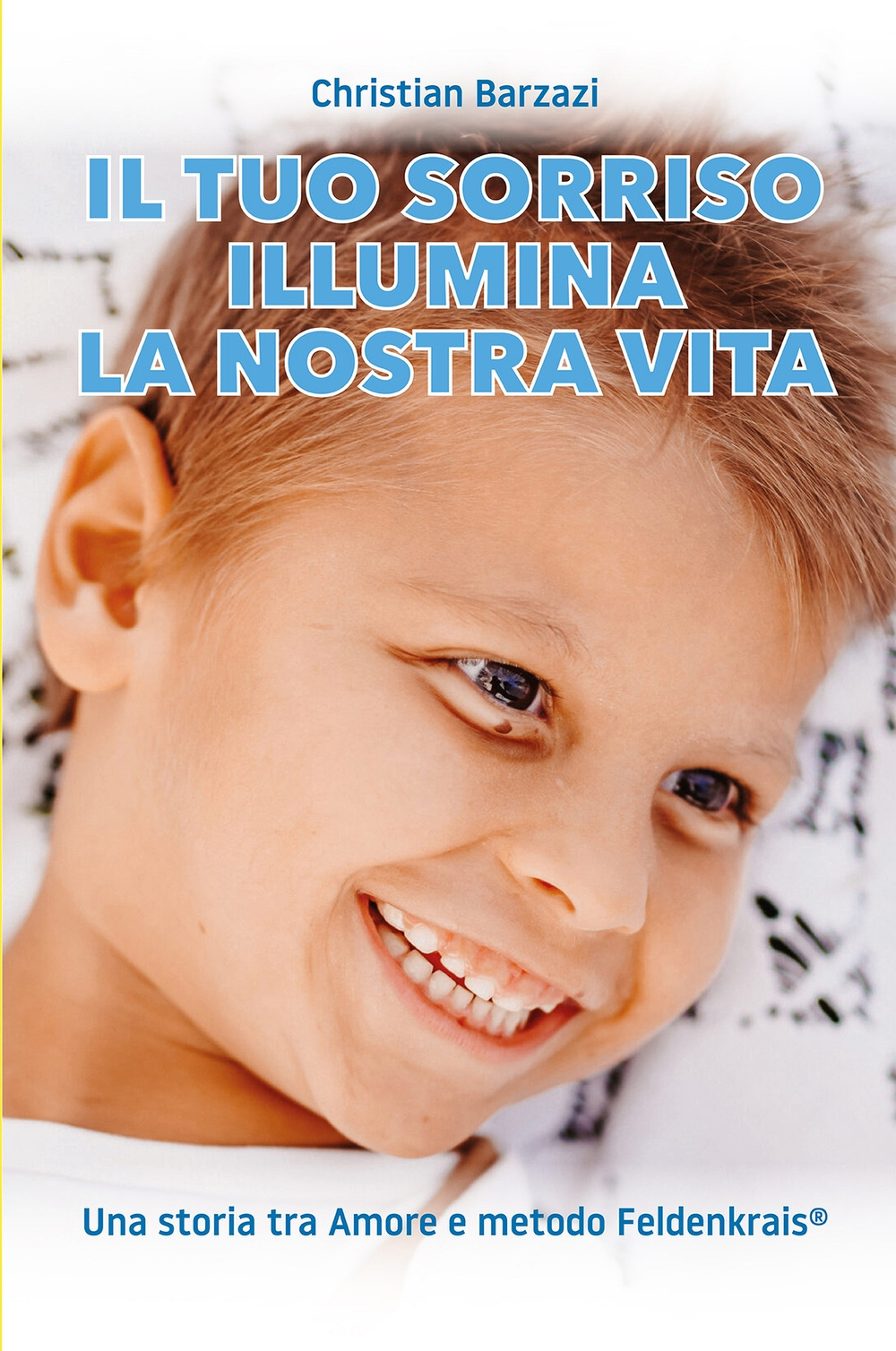 Il tuo sorriso illumina la nostra vita. Una storia tra amore e metodo Feldenkrais(r)