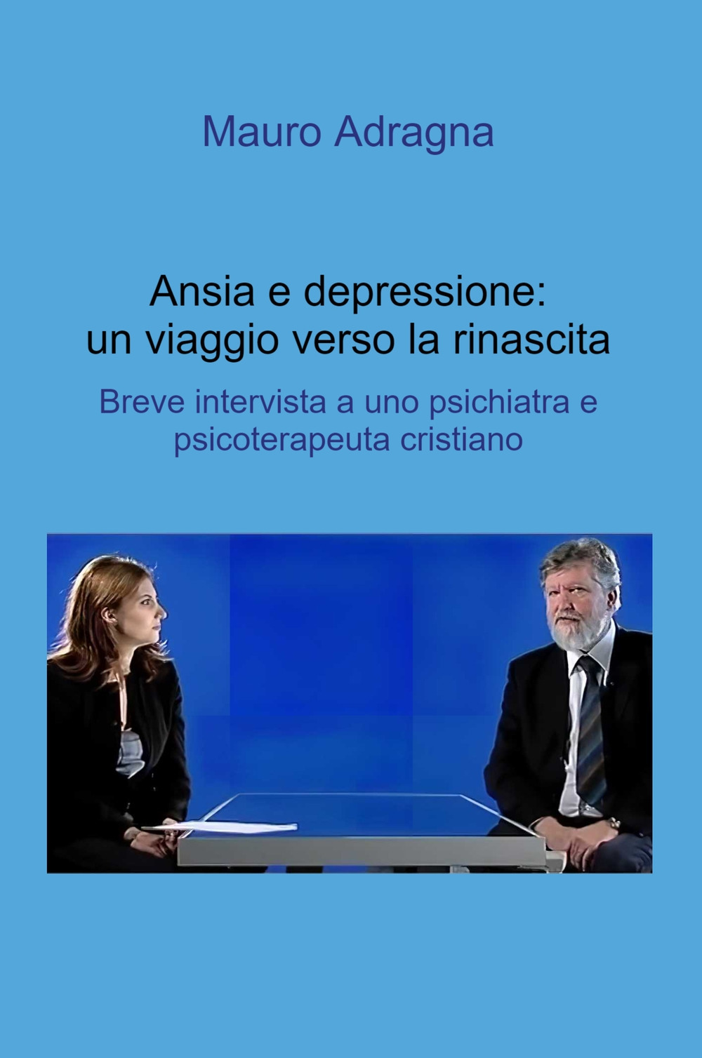 Ansia e depressione: un viaggio verso la rinascita. Breve intervista a uno psichiatra e psicoterapeuta cristiano