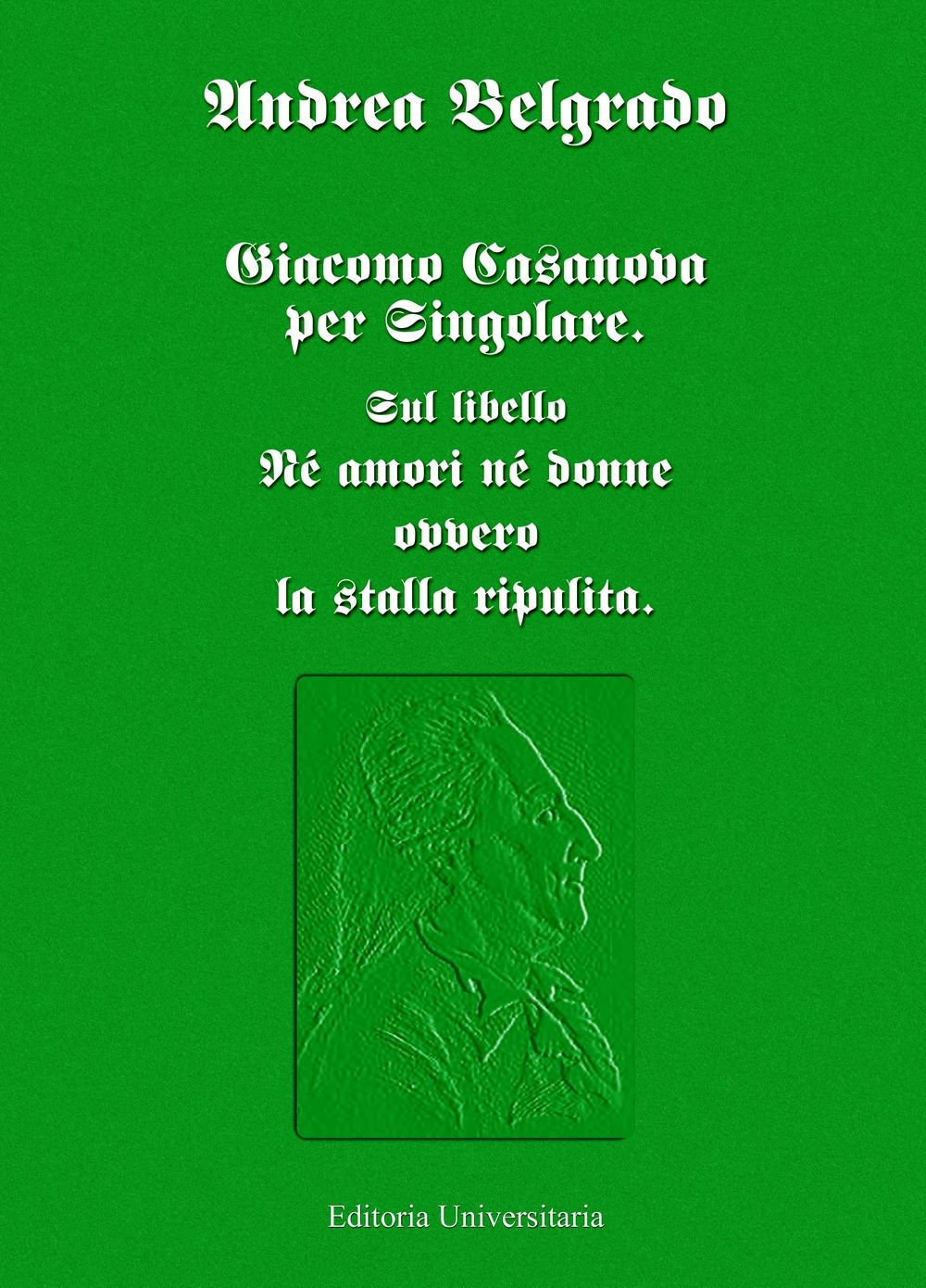 Giacomo Casanova al singolare. Sul libello «Né amori né donne ovvero la stalla ripulita»