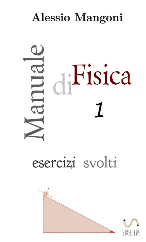 Manuale di fisica. Esercizi svolti. Vol. 1