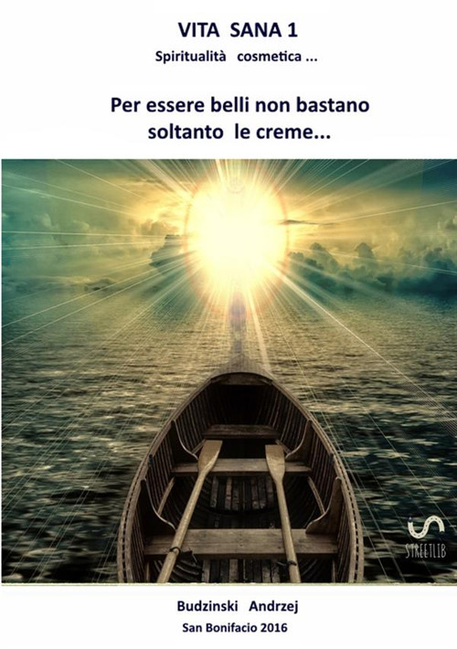 Vita sana. Vol. 1: Spiritualità cosmetica. Per essere belli non bastano soltanto le creme!