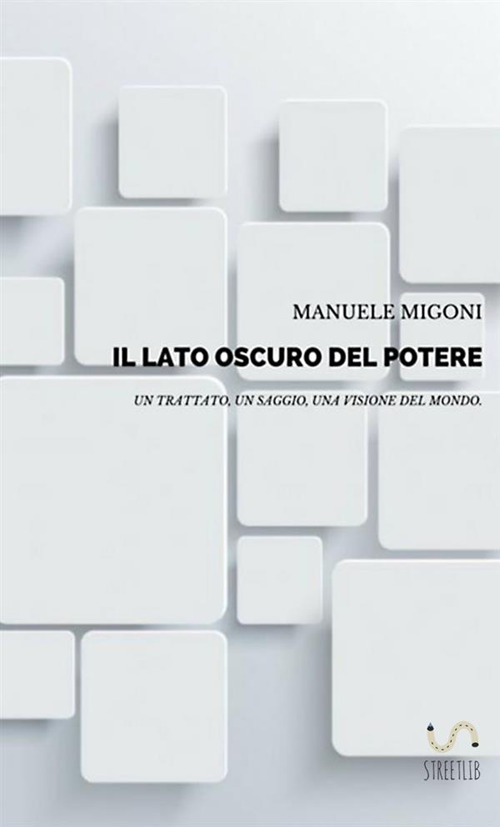 Il lato oscuro del potere. Un trattato, un saggio, una visione del mondo