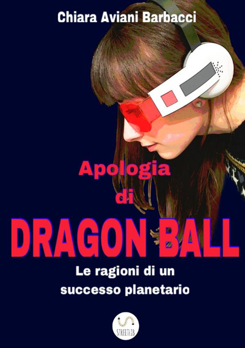 Apologia di Dragon Ball. Le ragioni di un successo planetario