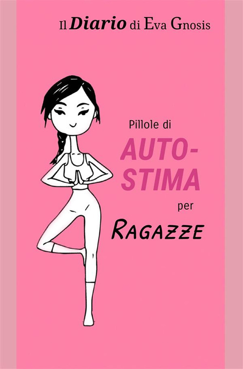 Il diario di Eva Gnosis. Pillole di autostima per ragazze