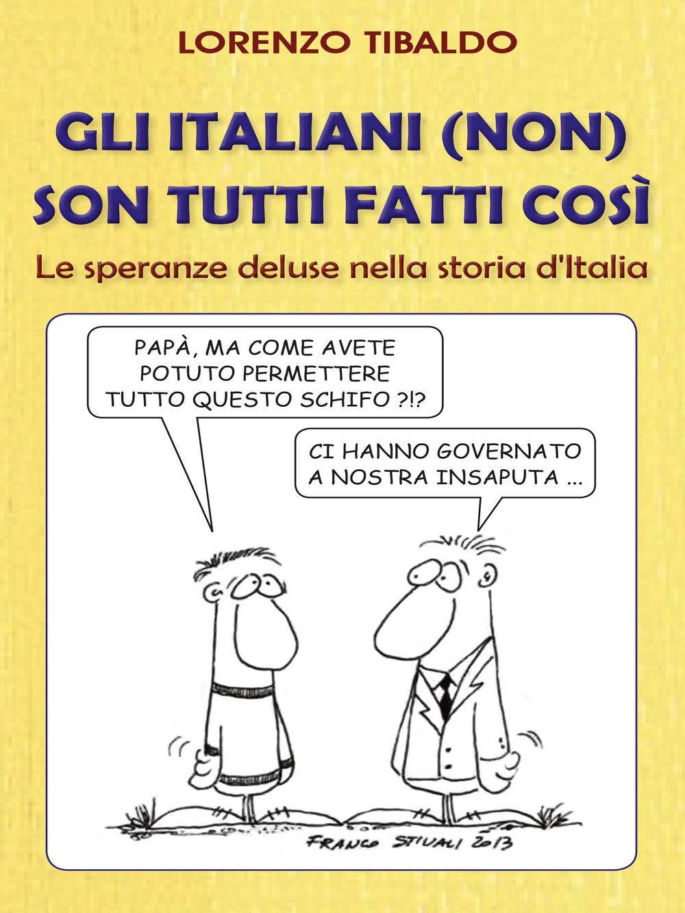 Gli italiani (non) son tutti fatti così. Le speranze deluse nella storia d'Italia