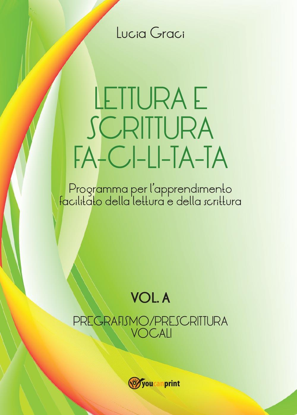 Lettura e scrittura facilitata. Vol. A: Pregrafismo/Prescrittura. Voc ali