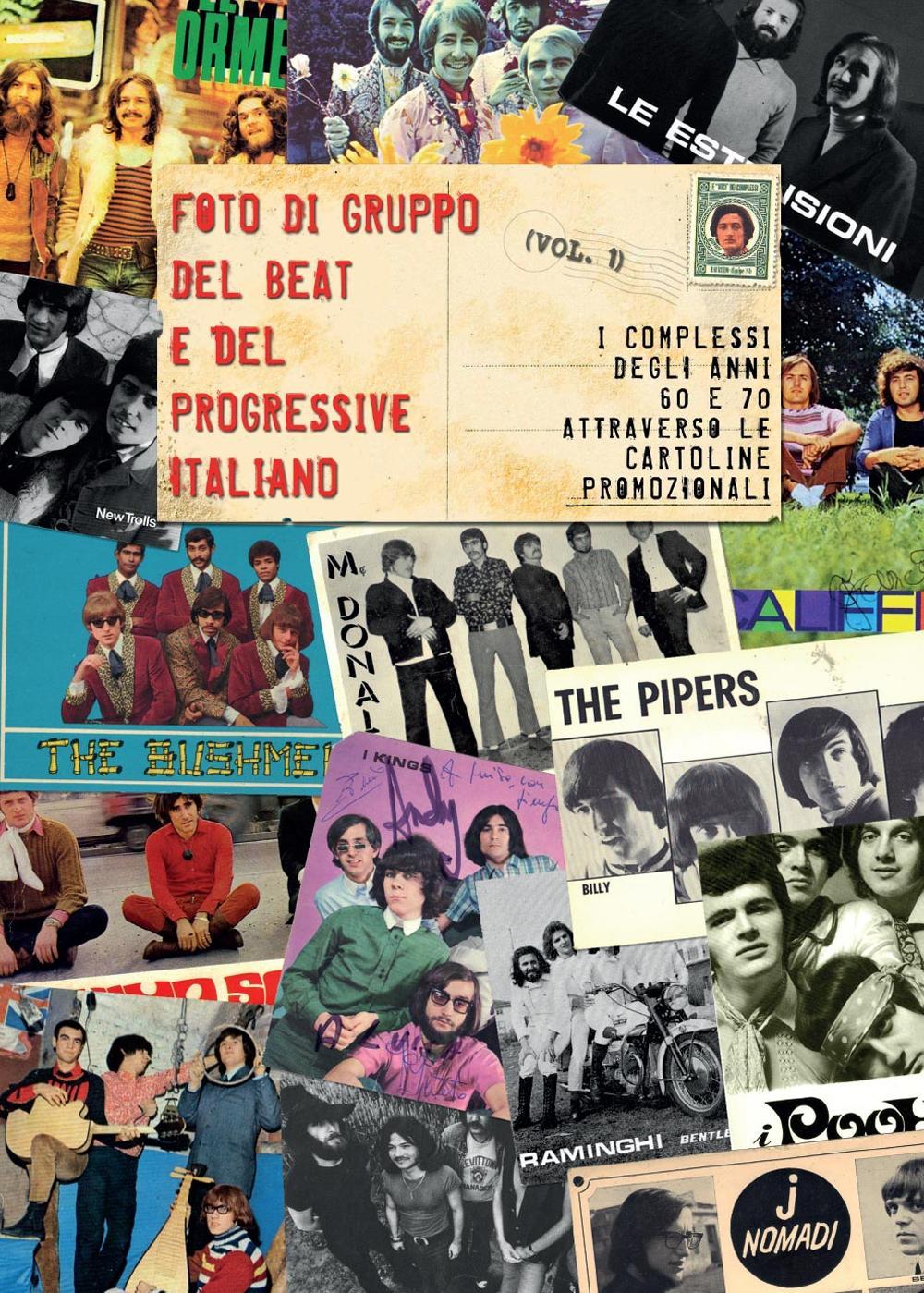 Foto di gruppo del beat e del progressive italiano. Vol. 1: I complessi anni 60 e 70 attraverso le cartoline promozionali