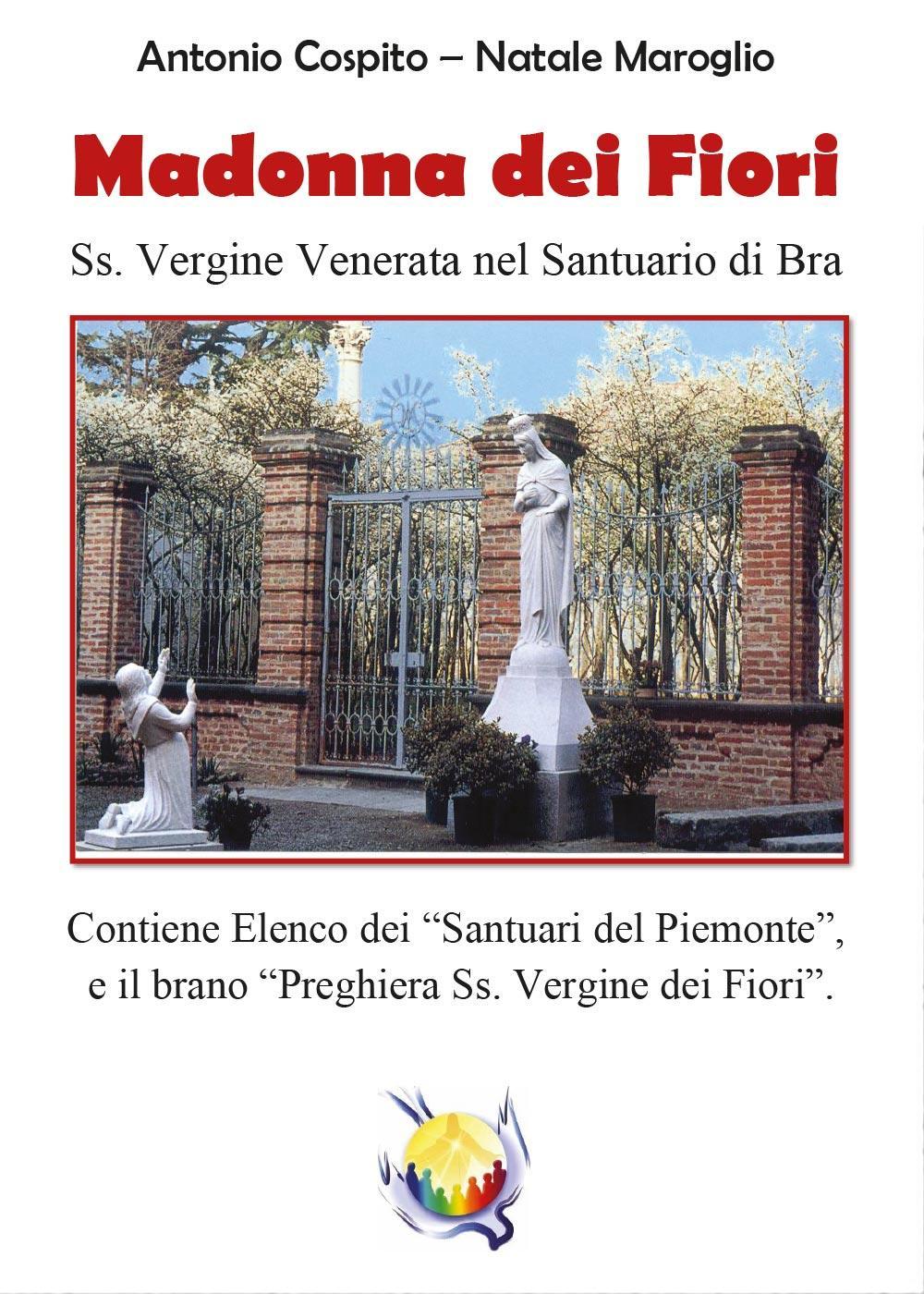Madonna dei fiori. Ss. Vergine venerata nel santuario di Bra