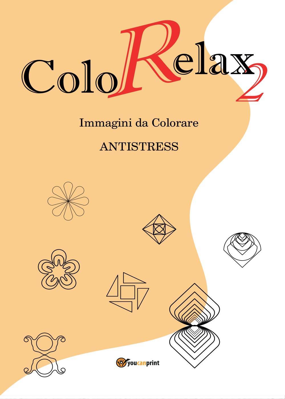 Colorelax. Immagini da colorare. Antistress. Vol. 2