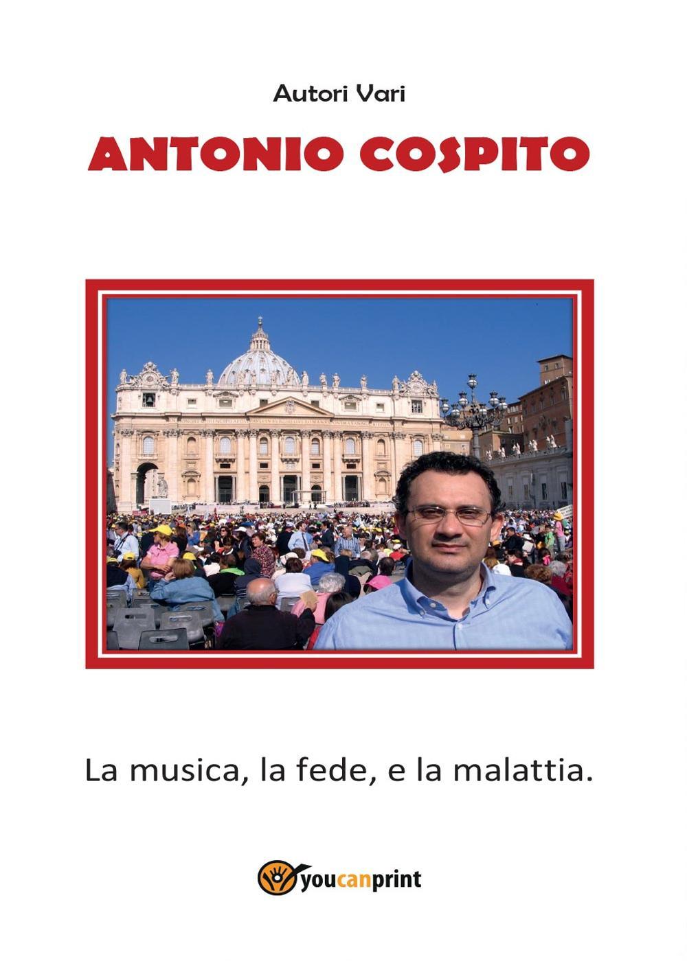 Antonio Cospito. La musica, la fede, e la malattia