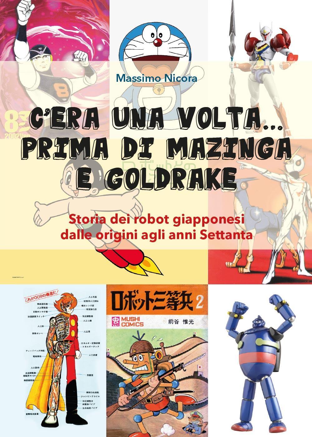 C’era una volta… prima di Mazinga e Goldrake. Storia dei robot giapponesi dalle origini agli anni Settanta