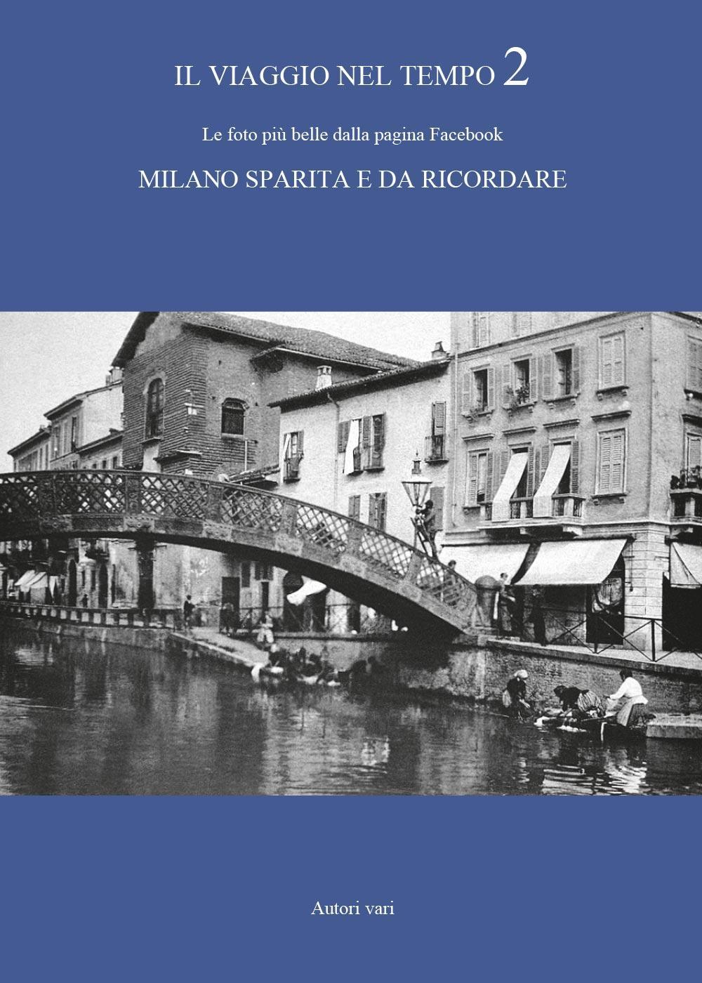 Il viaggio nel tempo. Le foto più belle dalla pagina Facebook «Milano sparita e da ricordare». Vol. 2