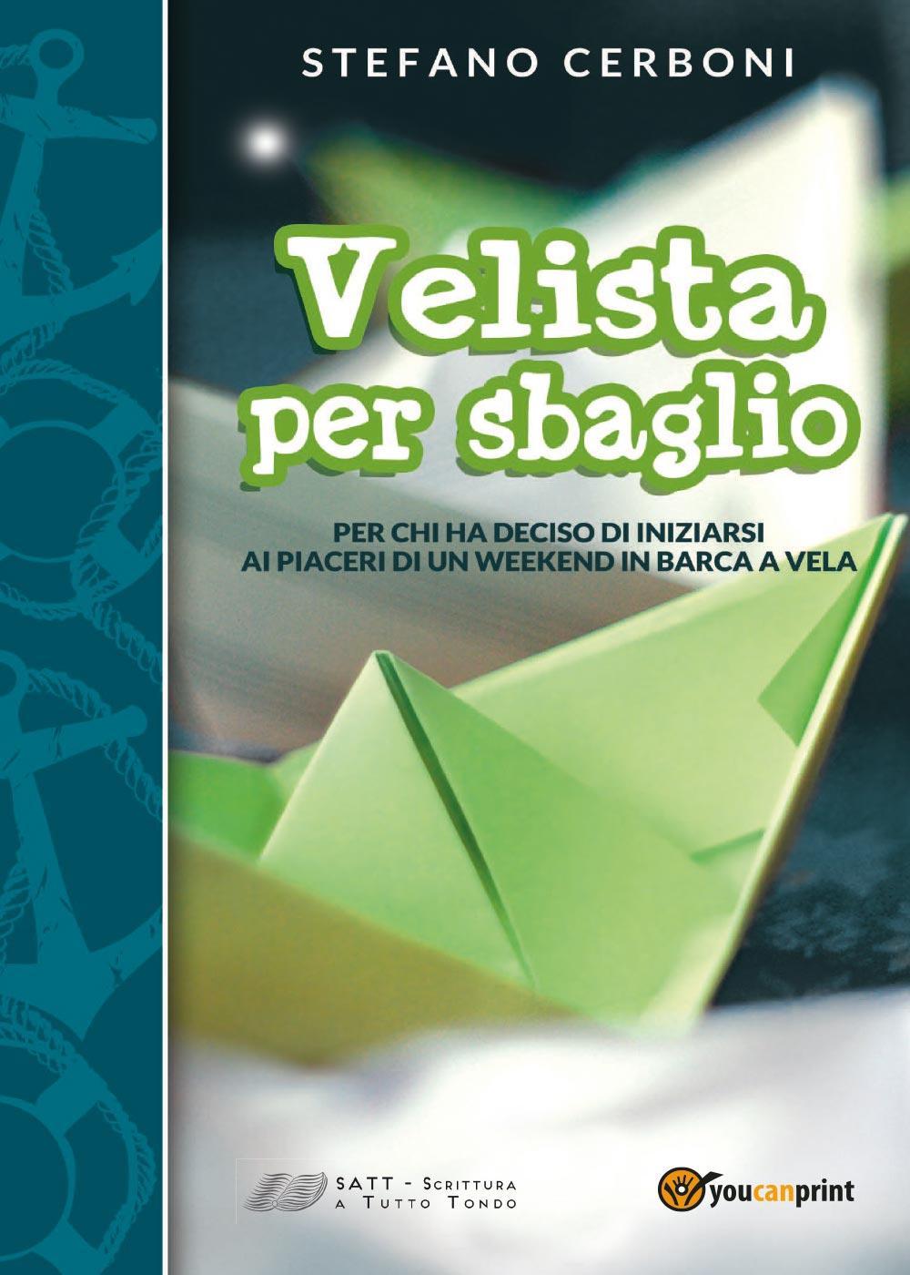 Velista per sbaglio. Per chi ha deciso di iniziarsi ai piaceri di un weekend in barca a vela