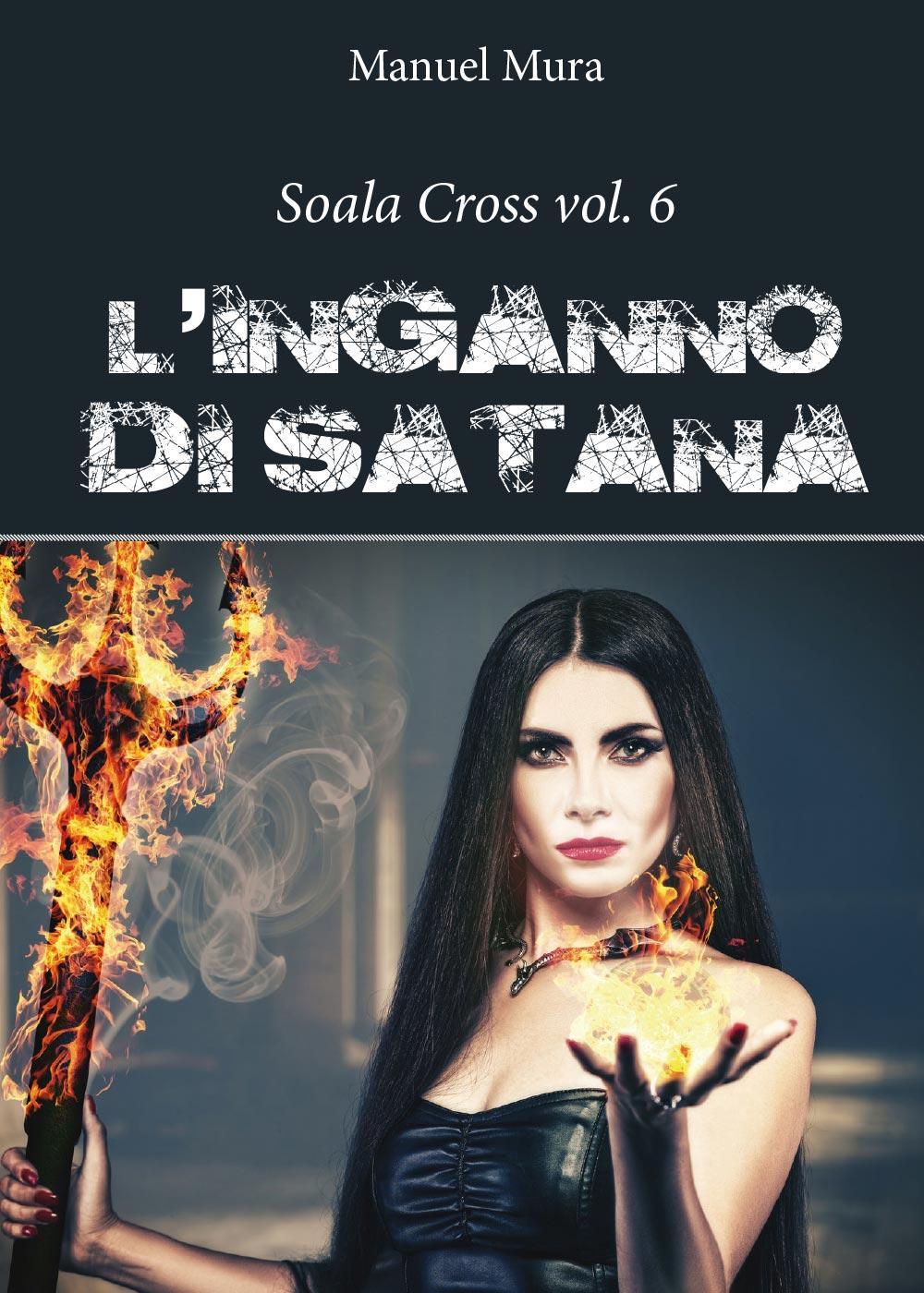 L'inganno di Satana. Soala Cross. Vol. 6