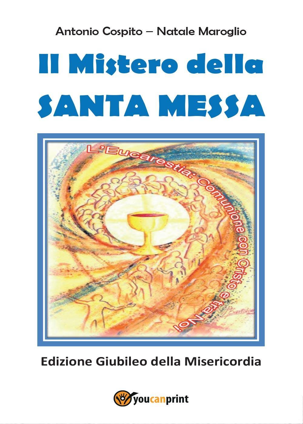 Il mistero della santa messa. Ediz. giubileo della misericordia